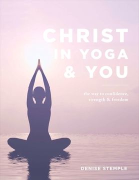 portada Christ in Yoga & You: The Way to Confidence Strength & Freedom Volume 1 (en Inglés)