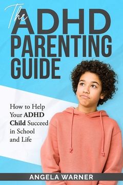 portada The Complete Guide To ADHD Parenting: How to Parent a Child with ADHD - Strategies for Success (en Inglés)