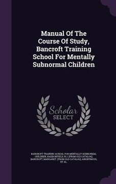 portada Manual Of The Course Of Study, Bancroft Training School For Mentally Subnormal Children (en Inglés)