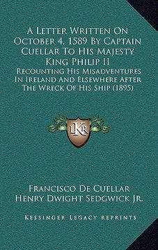 portada a letter written on october 4, 1589 by captain cuellar to his majesty king philip ii: recounting his misadventures in ireland and elsewhere after th (en Inglés)