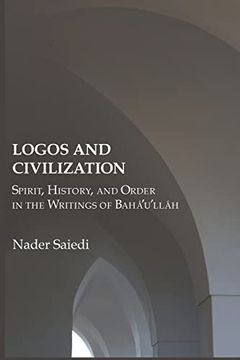 portada Logos and Civilization: Spirit, History, and Order in the Writings of Bahá'u'lláh 