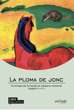 portada La ploma de jonc : antologia de la literatura catalana medieval, segles XIII-XIV