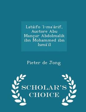 portada Latáifo ʾl-maʾárif, Auctore Abu Mançur Abdolmalik ibn Mohammed ibn Ismáʾíl - Scholar's Choice Edition (in English)