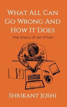 portada What All Can Go Wrong and How It Does - The Diary of an IITian (in English)