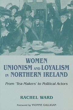 portada women, unionism and loyalism in northern ireland: from tea-makers to political actors (en Inglés)