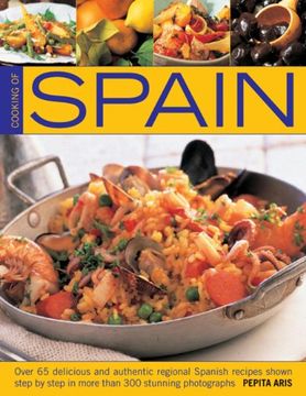 portada cooking of spain: over 65 delicious and authentic regional spanish recipes shown in 300 step-by-step photographs (en Inglés)