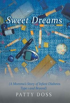 portada Sweet Dreams: (A Momma's Story of Infant Diabetes Type 1 and Beyond) (in English)