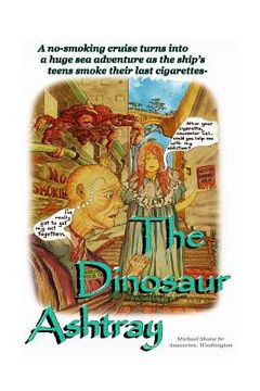portada The Dinosaur Ashtray: A "Quit Smoking" cruise turns into a huge sea adventure as the ship's teens smoke their last cigarettes- (en Inglés)