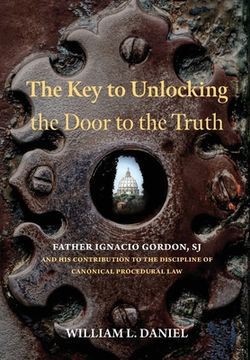 portada The key to Unlocking the Door to the Truth: Father Ignacio Gordon, sj, and his Contribution to the Discipline of Canonical Procedural law 