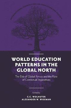 portada World Education Patterns in the Global North: The ebb of Global Forces and the Flow of Contextual Imperatives: 43 (International Perspectives on Education and Society, V43, Part a) (en Inglés)
