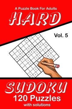 portada Hard Sudoku Vol. 5 A Puzzle Book For Adults: 120 Puzzles With Solutions (en Inglés)