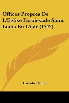 portada offices propres de l'eglise paroissiale saint louis en l'isle (1742)