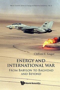 Energy and International War: From Babylon to Baghdad and Beyond (en Inglés)