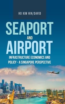 portada Seaport and Airport Infrastructure Economics and Policy - a Singapore Perspective (en Inglés)