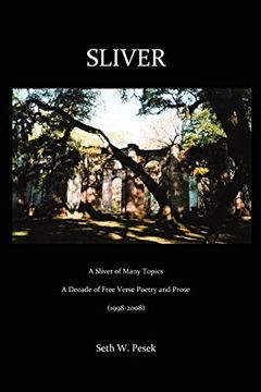 portada Sliver: A Sliver of Many Topics a Decade of Free Verse Poetry and Prose (1998-2008) 