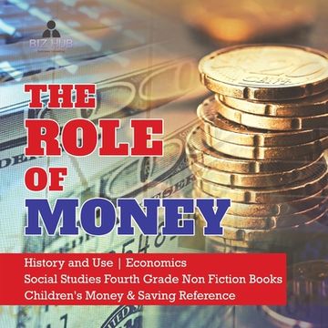 portada The Role of Money History and Use Economics Social Studies Fourth Grade Non Fiction Books Children's Money & Saving Reference (en Inglés)