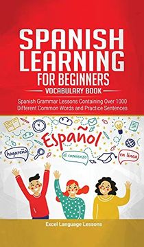 portada Spanish Language Learning for Beginner's - Vocabulary Book: Spanish Grammar Lessons Containing Over 1000 Different Common Words and Practice Sentences (en Inglés)
