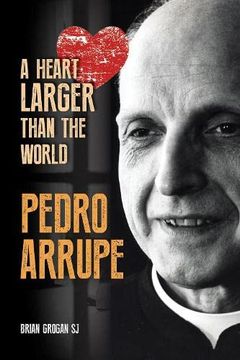 portada Pedro Arrupe: A Heart Larger Than the World (in English)