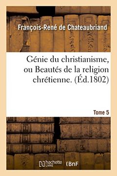portada Genie Du Christianisme, Ou Beautes de La Religion Chretienne. Tome 5 (Litterature) (French Edition)