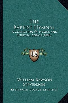 portada the baptist hymnal the baptist hymnal: a collection of hymns and spiritual songs (1885) a collection of hymns and spiritual songs (1885) (en Inglés)