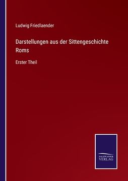 portada Darstellungen aus der Sittengeschichte Roms: Erster Theil (in German)