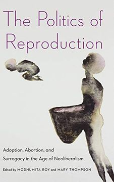 portada The Politics of Reproduction: Adoption, Abortion, and Surrogacy in the age of Neoliberalism (Formations: Adoption, Kinship, and Culture) (en Inglés)