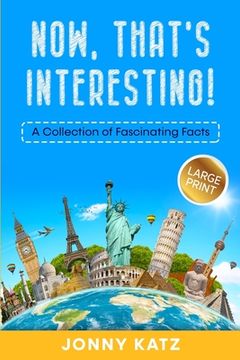 portada Now, That's Interesting: A Collection of Fascinating Facts (en Inglés)