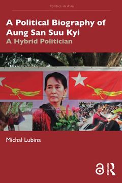 portada A Political Biography of Aung san suu Kyi: A Hybrid Politician (Politics in Asia) (in English)