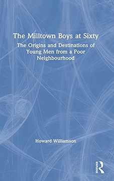 portada The Milltown Boys at Sixty: The Origins and Destinations of Young men From a Poor Neighbourhood (en Inglés)