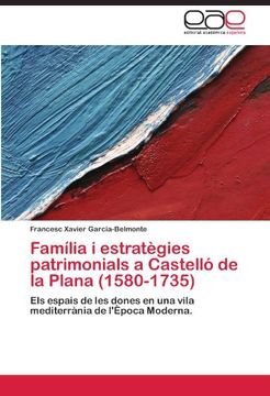 portada Família i estratègies patrimonials a Castelló de la Plana  (1580-1735): Els espais de les dones en una vila mediterrània de l'Època Moderna.