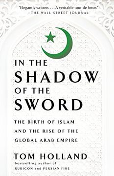 portada In the Shadow of the Sword: The Birth of Islam and the Rise of the Global Arab Empire 