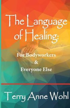 portada The Language of Healing: for Bodyworkers and Everyone Else (en Inglés)