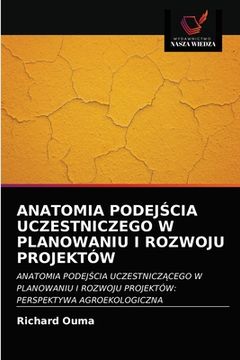portada Anatomia PodejŚcia Uczestniczego W Planowaniu I Rozwoju Projektów (in Polaco)