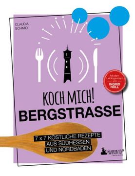 portada Koch Mich! Bergstraße - mit dem Lieblingsrezept von Ingrid Noll. Kochbuch. 7 x 7 Köstliche Rezepte aus Südhessen und Nordbaden (en Alemán)