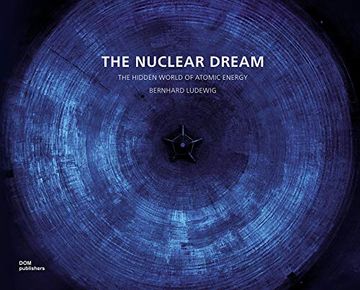 portada The Nuclear Dream. The Hidden World of Atomic Energy. Ediz. Illustrata (en Inglés)