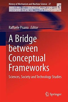 portada A Bridge Between Conceptual Frameworks: Sciences, Society and Technology Studies (History of Mechanism and Machine Science) (en Inglés)