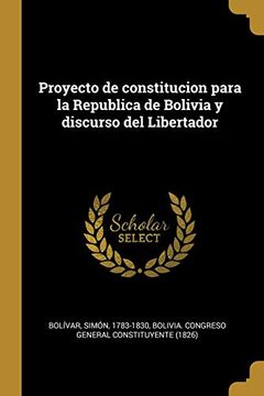 portada Proyecto de Constitucion Para la Republica de Bolivia y Discurso del Libertador (in Spanish)