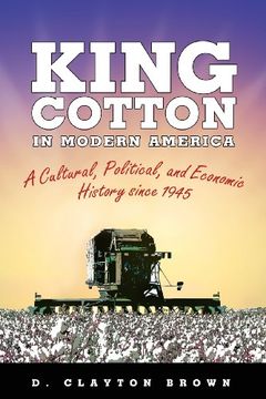 portada King Cotton in Modern America: A Cultural, Political, and Economic History since 1945