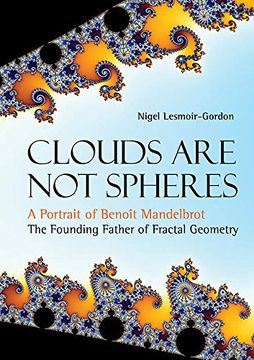 portada Clouds Are Not Spheres: A Portrait Of Benoit Mandelbrot, The Founding Father Of Fractal Geometry (in English)