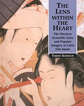 portada The Lens Within the Heart: The Western Scientific Gaze and Popular Imagery in Later edo Japan (en Inglés)