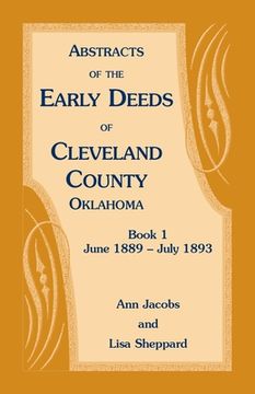 portada Abstracts of the Early Deeds of Cleveland County, Oklahoma: Book 1, June 1889 - July 1893 (en Inglés)