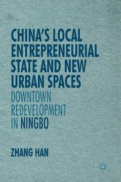 portada China's Local Entrepreneurial State and New Urban Spaces: Downtown Redevelopment in Ningbo (en Inglés)