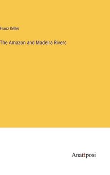 portada The Amazon and Madeira Rivers (en Inglés)