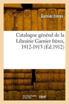 portada Catalogue général de la Librairie Garnier frères, 1912-1913 (in French)