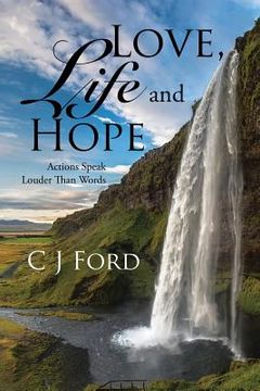 portada Love, Life and Hope: Actions Speak Louder Than Words (in English)