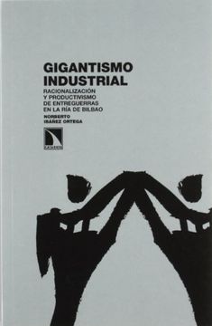 portada Gigantismo Industrial: Racionalización y Productivismo de Entreguerras en la ría de Bilbao (Investigacion y Debate)