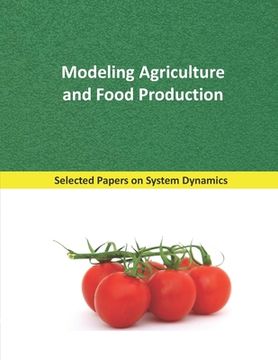 portada Modeling Agriculture and Food Production: Selected papers on System Dynamics. A book written by experts for beginners