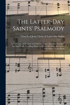 portada The Latter-day Saints' Psalmody: a Collection of Original and Selected Tunes Specially Arranged for This Work, Providing Music for Every Hymn in the L (en Inglés)