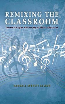 portada Remixing the Classroom: Toward an Open Philosophy of Music Education (Counterpoints: Music and Education) (en Inglés)