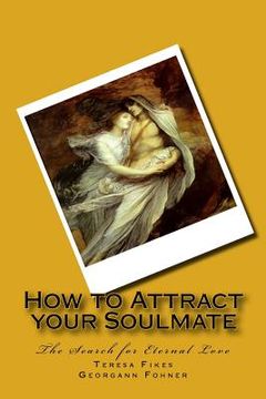 portada How to Attract your Soulmate: The Search for Eternal Love (en Inglés)
